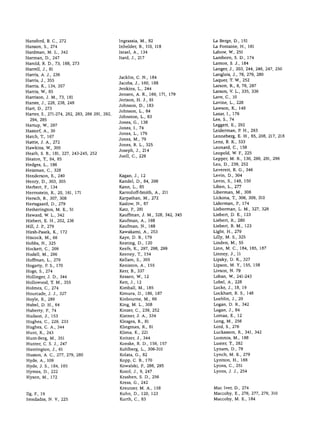 ÍNDICE ONOMÁSTICO




Hansford, B. C, 272                            Ingrassia, M., 82                La Berge, D., 151
Hanson, S., 274                                Inhelder, B., 110, 118           La Fontaine, H., 181
Hardman, M. L., 342                            Israel, A., 134                  Labow, W., 251
Harman, D., 247                                Itard, J., 217                   Lamborn, S. D., 174
Harold, R. D., 73, 188, 273                                                     Lamon, S. J., 184
Harrell, J., 81                                                                 Langer, J., 203, 244, 246, 247, 250
Harris, A. J., 236                                                              Langlois, J., 76, 279, 280
                                               Jacklin, C. N., 184
Harris, J., 355                                                                 Laquer, T. W., 252
                                               Jacobs, J., 160, 188
Harris, K., 134, 357                                                            Larson, R., 8, 78, 297
                                               Jenkins, L., 244
Harris, W., 85                                                                  Larson, V. L., 335, 336
                                               Jensen, A. R., 169, 171, 179
Harrison, J. M., 73, 181                                                        Lave, C, 10
                                               Jerison, H. J., 61
Harste, J., 228, 238, 248                                                       Lavine, L., 228
                                               Johnson, D., 183
Hart, D., 273                                                                   Lawson, K., 149
                                               Johnson, L., 84
Harter, S., 271-274, 282, 283, 286 291, 292,                                    Lazar, I., 176
                                               Johnston, L., 83
  294, 295                                                                      Lee, S., 74
                                               Jones, G., 138
Hartup, W., 297                                                                 Leggett, E., 292
                                               Jones, I., 74
Hastorf, A., 30                                                                 Leiderman, P. H., 293
                                               Jones, L., 179
Hatch, T., 167                                                                  Lenneberg, E. H., 65, 208, 217, 218
                                               Jones, M., 79
Hattie, J. A., 272                                                              Lenz, B. K., 333
                                               Jones, R. L., 325
Hawkins, W., 305                                                                Leonard, C, 158
                                               Joseph, J., 214
Heath, S. B., 181, 227, 243-245, 252                                            Leopold, W. F., 225
                                               Juell, C, 229
Heaton, T., 84, 85                                                              Lepper, M. R., 130, 290, 291, 296

Hedges, L., 186                                                                 Leu, D., 239, 252
Heizman, C, 328                                                                 Leverett, R. G., 346
Henderson, E., 240                             Kagan, J., 12                    Levin, D., 304

Henry, D., 303, 305                            Kandel, D., 84, 298              Levin, S., 149, 150

Herbert, K, 134                                Kann, L., 85                     Liben, L., 277
Herrnstein, R., 20, 161, 171                   KarmilofF-Smith, A., 211         Liberman, M., 308
Hersch, R., 307, 308                           Karpathan, M., 272               Lickona, T., 306, 309, 310
Hertsgaard, D., 279                            Kaslow, N., 87                   Liderman, P, 174
Hetherington, M. E., 51                        Katz, P., 281                    Lieberman, L. M., 327, 328
Heward, W. L., 342                             Kauffman, J. M., 328, 342, 345   Liebert, D. E., 123
Hiebert, E. H., 202, 236                       Kaufman, A., 168                 Liebert, R., 280
Hill, J. P., 279                               Kaurman, N., 168                 Liebert, R. M., 123
Hirsh-Pasek, K., 172                           Kawakami, A., 253                Light, H., 279
Hiscock, M., 66                                Kaye, D. B., 179                 Lilly, M. S., 325
Hobbs, N., 325                                 Keating, D., 120                 Linden, M., 55
Hockett, C, 209                                Keefe, K., 297, 298, 299         Linn, M. C, 184, 185, 187

Hodell, M., 296                                Keeney, T., 154                  Linney, J., 11
Hoffinan, L., 279                              Kellam, S., 305                  Lipsky, D. K., 327
Hogarty, P. S., 170                            Keniston, A., 155                Lipson, M. Y., 155, 158
Hoge, S., 274                                  Kerr, B., 337                    Livson, N. 79

Hollinger, J. D., 344                          Kessen, W., 12                   Loban, W., 241-243
Hollowood, T. M., 355                          Kett, J., 12                     Lobel, A., 228
Holmes, C, 274                                 Kimball, M., 185                 Locke, J., 18, 19
Hourcade, J. J., 327                           Kimura, D., 186, 187             Lockhart, R. S., 148
Hoyle, R., 289                                 Kinbourne, M., 66                Loehlin, J., 20
Hubel, D. H., 64                               King, M. L., 308                 Logan, D. R., 342
Huberty, R, 74                                 Kinzer, C, 239, 252              Logan, J., 84
Hudson, J., 153                                Kistner, J. A., 334              Lomax, E., 12

Hughes, C, 229, 233                            Klesges, R., 81                  Long, M., 256
Hughes, C. A., 344                             Kliegman, R., 81                 Lord, S., 276
Hunt, K., 243                                  Klima, E., 221                   Luckasson, R., 341, 342
Hunt-Berg, M., 351                             Knitzer, J., 344                 Lummis, M., 188
Hunter, C. S. J., 247                          Koeske, R. D., 156, 157          Luster, T., 282
Huntington, J., 61                             Kohlberg, L., 306-310            Lynam, D., 79
Huston, A. C, 277, 279, 280                    Kolata, G., 82                   Lynch, M. E., 279
Hyde, A., 109                                  Kopp, C. B., 170                 Lyntton, H., 188
Hyde, J. S., 184, 185                          Kowalski, R, 286, 295            Lyons, C, 251
Hymes, D., 222                                 Kozol, J., 9, 247                Lyons, J. J., 254
Hyson, M., 172                                 Krashen, S. D., 256
                                               Kress, G., 242
                                               Kreutzer, M. A., 158             Mac Iver, D., 274
Ilg, E, 19                                     Kuhn, D., 120, 123               Maccoby, E., 276, 277, 279, 310
Imedadze, N. V., 225                           Kurth, C, 83                     Maccoby, M. E., 184
 