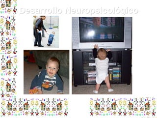 Desarrollo Neuropsicológico

 