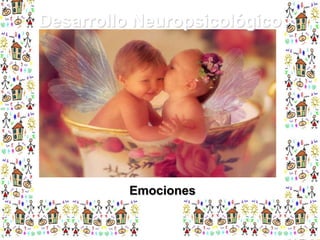 Desarrollo Neuropsicológico

Emociones

 
