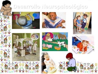 Desarrollo Neuropsicológico

 
