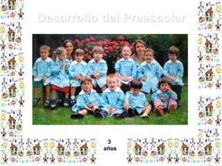 Desarrollo del Preescolar

3
años

 