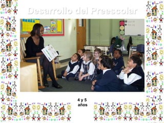 Desarrollo del Preescolar

4y5
años

 
