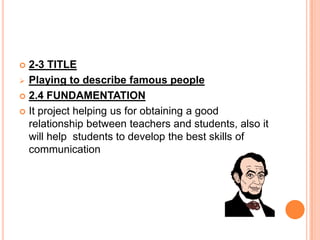 2.- PLANIFICATION PHASE2.1.TIMETheywillworktwohours per day (Monday, Wednesday, Friday)  2.1-ACTIVITIES*Play Theater*Describe famouspeople*Talkingaboutmembers of yourfamily*Collage*Puzzle (bodyparts)