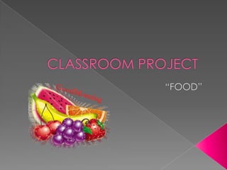 CLASSROOM PROJECT“FOOD”                                         