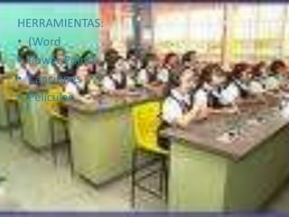 HERRAMIENTAS:(WordPower Point)CancionesPelículas