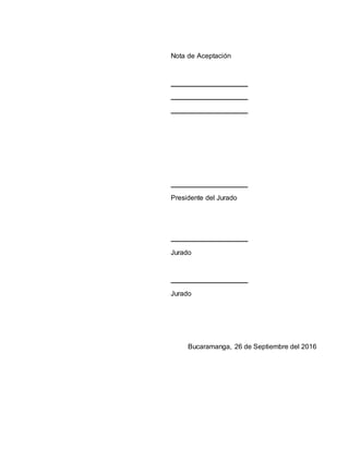 Nota de Aceptación
Presidente del Jurado
Jurado
Jurado
Bucaramanga, 26 de Septiembre del 2016
 