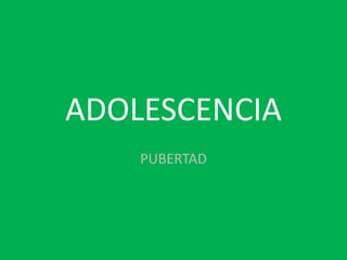 ADOLESCENCIA PUBERTAD 