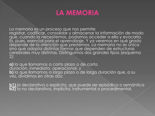 Existen cuatro procesos que se considera esenciales para el aprendizaje:La atención.