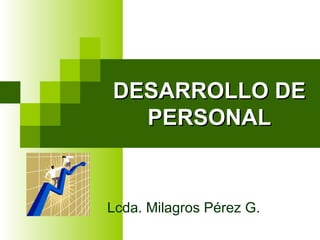 DESARROLLO DE PERSONAL Lcda. Milagros Pérez G.  
