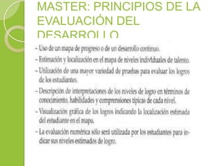 MASTER: PRINCIPIOS DE LA
EVALUACIÓN DEL
DESARROLLO
 