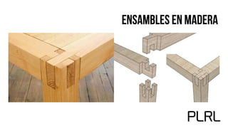 Ensambles en madera
 
