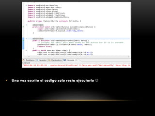 • Una vez escrito el codigo solo resta ejecutarlo 
 