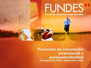 Proyectos de vinculación empresarial y autosostenibilidad Cartagena de Indias, Septiembes 2004 