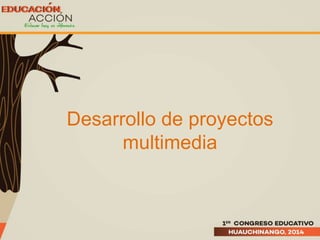 Desarrollo de proyectos
multimedia
 