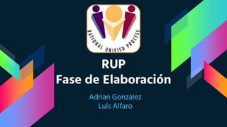RUP
Fase de Elaboración
Adrian Gonzalez
Luis Alfaro
 