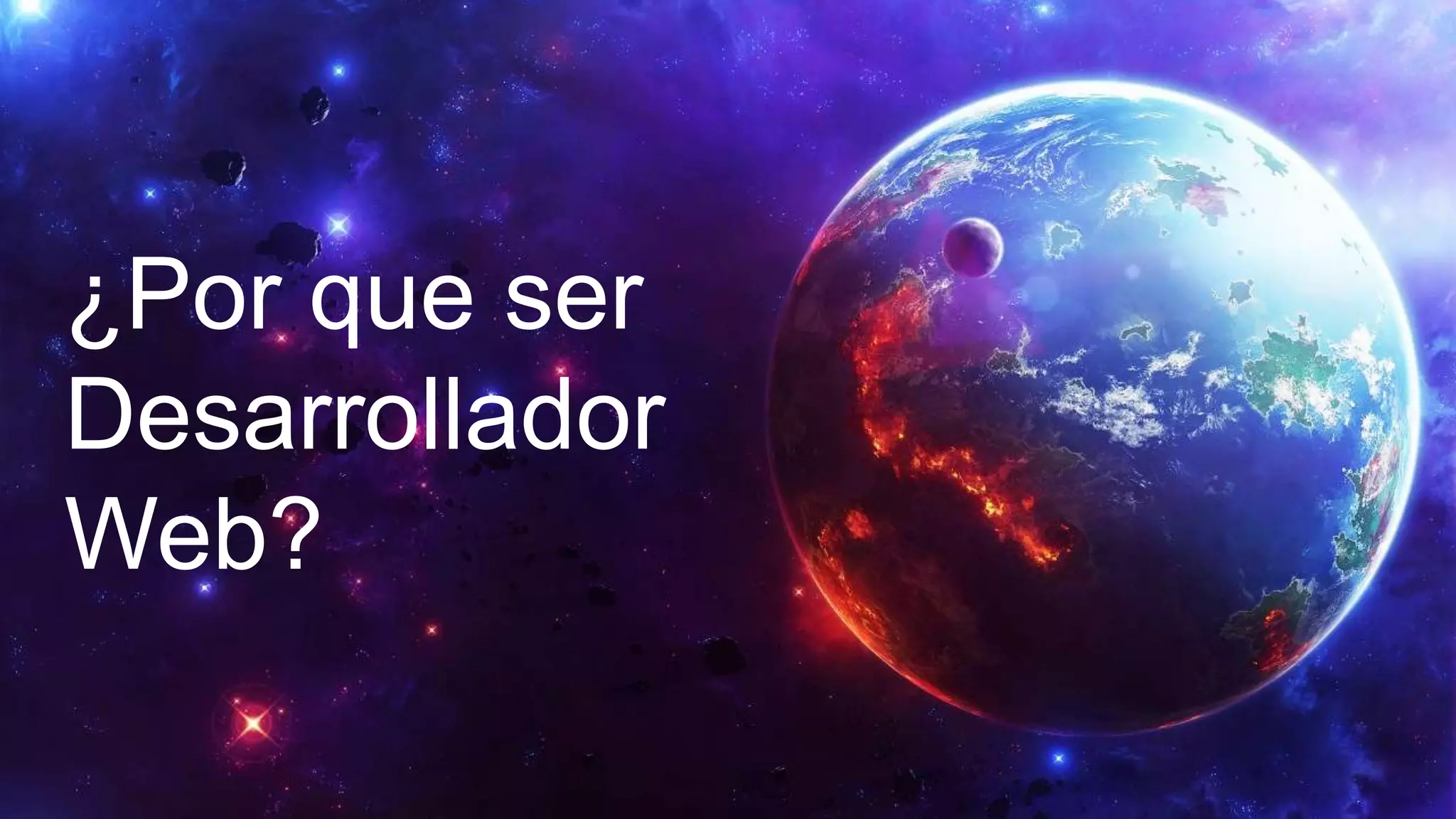 ¿Por que ser
Desarrollador
Web?
 
