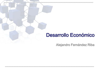 Desarrollo Económico Alejandro Fernández Riba 