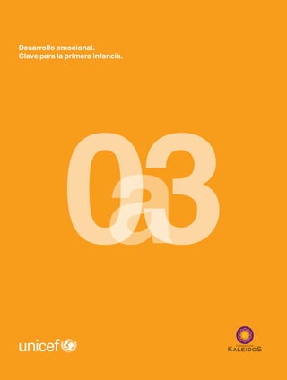 Desarrollo emocional.
Clave para la primera infancia.

03
a

 