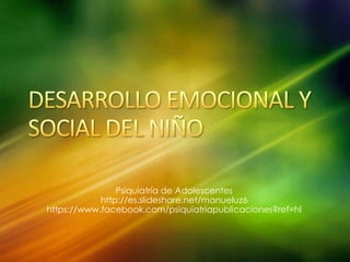 Psiquiatría de Adolescentes
http://es.slideshare.net/manueluz6
https://www.facebook.com/psiquiatriapublicaciones?ref=hl
 