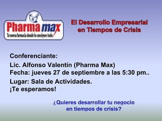 Conferenciante:
Lic. Alfonso Valentín (Pharma Max)
Fecha: jueves 27 de septiembre a las 5:30 pm..
Lugar: Sala de Actividades.
¡Te esperamos!
 