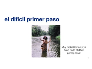 el difícil primer paso

Muy probablemente ya
haya dado el difícil
primer paso!
37

 