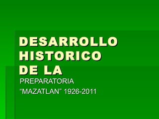 DESARROLLO HISTORICO  DE LA  PREPARATORIA  “ MAZATLAN” 1926-2011 