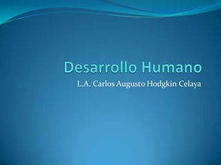 Desarrollo Humano L.A. Carlos Augusto Hodgkin Celaya 