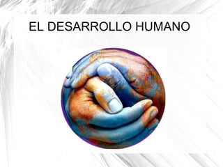 EL DESARROLLO HUMANO 