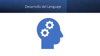Desarrollo del Lenguaje
 