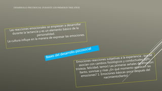 DESARROLLO PSICOSOCIAL DURANTE LOS PRIMEROS TRES AÑOS
 