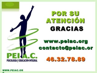 WWW.PEIAC.ORG POR SU ATENCIÓN GRACIAS www.peiac.org [email_address] 46.32.78.89 