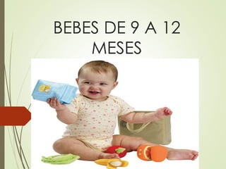 BEBES DE 9 A 12
MESES
 