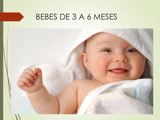 BEBES DE 3 A 6 MESES
 