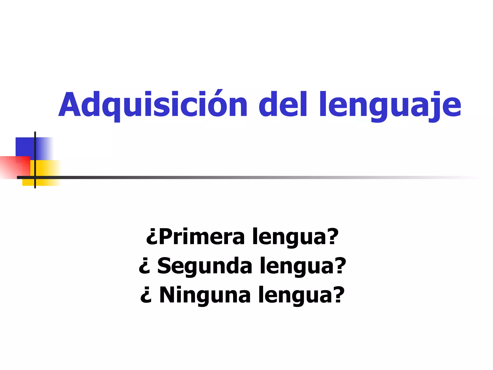 Adquisición, Desarrollo y Consolidación del Lenguaje | PPT