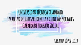 UNIVERSIDAD TÉCNICA
DE AMBATO
FACULTAD DE
JURISPRUDENCIA Y
CIENCIAS SOCIALESTABATHA
 