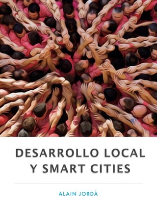 AL AIN JORDÀ
DESARROLLO LOCAL
Y SMART CITIES
 