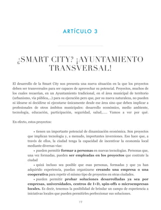 El desarrollo de la Smart City nos presenta una nueva situación en la que los proyectos
deben ser transversales para ser c...