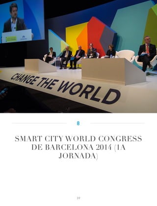 SMART CITY WORLD CONGRESS
DE BARCELONA 2014 (1A
JORNADA)
8
39
 