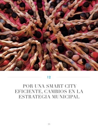 POR UNA SMART CITY
EFICIENTE, CAMBIOS EN LA
ESTRATEGIA MUNICIPAL
12
55
 