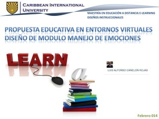 MAESTRÍA EN EDUCACIÓN A DISTANCIA E-LEARNING
DISEÑOS INSTRUCCIONALES

Febrero 014

 