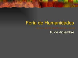 Feria de Humanidades 10 de diciembre 
