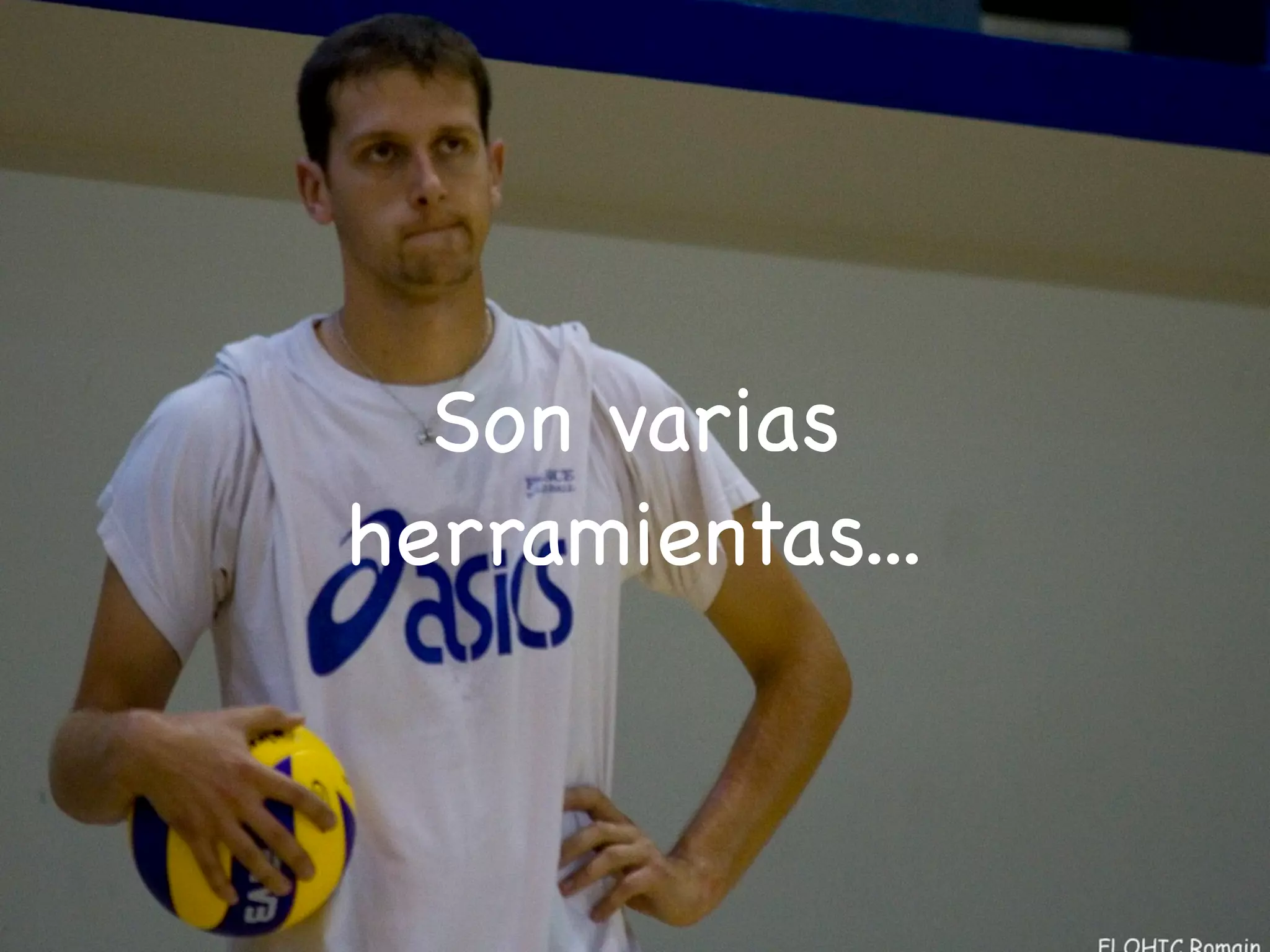 Son varias
herramientas...
 