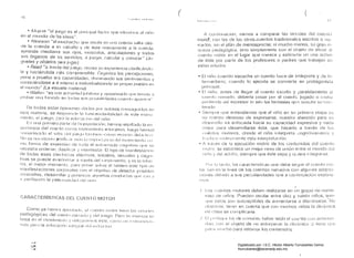 I(í
I.,~{)I(I'" 'IrIH. HP',
• tvll/lina "el jtlelJo es el PI 11 )al faclor (jIre flllrudllce al IlIno
en el rnunclo de ideas".
• Newson "ellllllcl1acllu qlre oscila en una cuertla salla des
ele la cuerda a un caballo y de este nuevamente a 1;) cuerda,
aprende mediarl'e sus oíos, músculos, articulaciones y lodos
sus órganos de bs senlidos, él jllllJiH, r:alclilar y conocer" (,lu­
(juetes y objetos ;Jara ¡ugal)
• Read "a través del jlleuo, recrea SIl exper íenuél clélr IlIC81l1lo.
lél y haciéndola más com¡Jlensíble. OrUéllliza las percepcIones,
pone a prueb8 SIIS cap¡:¡cicJildes, rJnrnilléllldo sus sentimientos y
COflocíéncfose a sí mismo e individualizando Sil propIO puesto en
el rllumJo" (La escuela n
• Waflof1 "es 1II1él ar:tivid¡·j(1 jJIlJilosa y ilp;:¡siol¡::¡dn ql"': tlelHJ¡~ él
pro!)ar 1.H1D rLlf1CióI 811 [orlas Sll~, P(I::;I!}lllflalles ClIUIH¡') iJllill(~t:t~"
Del eslm Opilll(lne~; eL,( lns pnr ~lJ C(H1SíJlIr ;ld05 ell
!~stil matería, se ¡jesplel](J~ lél 1r;.1s(~eIHjerllé1Iitl<:Hl dt~ esle illSlfl1
IlH~lllo, el jlle~Jo, rara lél edll'~tlL1ÓIl (leIIIl110.
EII una plÍlllera PQrte de 1'1 exposícióll, l1el1105 les,lltado I<J 1111
IlCir Iilncía elel Cllel Io cOlno íllS! n IJ llF!( 11 o erllJ(:a Uvo, !t leqn hemos'
ilclo el v;llor ¡j!~1 jlI8!j() t¡lI11!lIt~ll t;nlllO IP.I:llIsn di";lIJI(;n
l'ln es Ill'!Ct)S;llill IIISldic;1I 1l1¡1~; !;IIIIlP(lll.iIClil dl~III1()VIIJlIel1tlJ l:tl
I!lO rGrmil de ex p¡esión de loclo el el 111 iHnado cOUllr Ilvo q!lc se
lIecesíta oruellar, clasiliC,]J y ll1<lnilesl¿lJ El Ilpo de IlléJl1fleslaCl()1
de lacias esas cOldJlclas ilrectllQS, sociales, sexuales y CO~JIlI­
livas se pl/eele exielÍorii'éH () Ir3vés del ril0villllento. y es 1<:1 inl'll1
Ci3, el mejor mornento, par,l ponp.r sol)le el tablero esle llpo d,~
IlléJl1i fesl (leion es coriJO/elles con el Clll¡et ívo de det ecl :'11 rl(1sihh~s
;11()1ll8Iías, desarrollar '1 polenclé'l élCjllellilS conclllelas 1]1110 ,/;111 ;1
11	 p(~r(íIWl(lo 18 pelSUlli.dldéld (ll~1 11IIin
CARACTERíSTICAS DEL CUENTO MOTOR
Como ya hemes él[l!IIII<:¡¡lo. l:1 (:IJ(~lltc) IIH)tOl tlel1,~ IdS 'JIIIII,II~')
¡Jed'1góqicas efel ClIel11n 11éllr~ldu y dl:~1 jlle(jo Pero Sil f'SI"'ICI, se
lJ,lsa el1 el fflovir1l811lo 1111I1,'<lfl"111. lS esle, COIII) 1111 111:;IIlIJIlI~III,)
'1 p<l¡;lla eclIICéCI('lIllIllr:qral '!l!IIIH!IVI!ÍIJO
c.J'l
( 

(¡dl/ll/lIt'; 1, 	 1!
f. COlltlfllléJCIOn, vamos él comparar las virtudes ele! CU811lo
mQtQl, COIl las de IQS otros.cuentQs tradicionales escritQs Q Ilél­
n aclQS, sal el afán de menospreciar, Ili muchQ menos, su ~lral1 ri­
qlleza peu3IJógica. sino simplemente COIl el ohjeto eje situar
cuelllo Illolor en el lugar que merece y estimular un LlSQ íJCtivo
ele éste por parte ele los profesores Q padres que IraLJaiell 011
eslas ee/aeJes
• 	El fl1f1() cllando escucha un cuentQ lli.'Ice de inlérprete y ill­
Il-lllllerJiario: clJando lo ejecuta se cQnvierte en protagonista
afIles de llegar al cuento escrito y paralelamente éll
Clll~ll1() Il'Hrado, debería piJsar por el cuente jugado o 1:10101
plJ(líellllo ¡]sí expreSil' in Sltll las fontasías qll'3 suscita Sil ~COll
1('~llIdo
II[He <¡IJe enlendamQs qlle el llir10 en SIl primera etapa C:j
Iltl Cl lerDO deseoso de expresarse, nuestra atención para su
dC5;1I10!lo lIa enfocada hacia su capacidad expresiva y nada
pafa desarrollarse ésta, que hacerlo a través ele los
CI le/ltos molores, donde el niño ir ilerprela cos]nitivalllen~c '
1¡;ldIJl:I: IIIUlll/llle!lle esta irlle'l.lfUliJciÓIl
• 	1 traves de la ejecución motriz de los contenidos del cuenlo
1110101. se establece un mejor nexo de ullión entre elmul1do elel
11110 y del adlillo, siempre que éste sepa y Cjl,iera ílltemarse.
I'w lu t,pdO, h¡s caraclensllcas qJe debe se<Juíl el cuerdo Ino
tO( 'Jan en la lit lea de los cuenlos Ilarrados COI1 algullas Id·
(;IOlleS dehldo a SIIS peculialldades que a cOlllJnuaciólI expone­
]()s
Los (:lIelllos motores deberl realiz<:Jrse en 1111 grupo no nume­
lOSO eje IlIños. Pueclen OSCIlar elll18 diez y veinte niños, aUIl­
lile éslos 5011 susceptibles 3111nelltarse o dislnil1llÍrse: No
ulJs I,lId e, 1elle! en cuen ta qlle COIl IllllCl10S niños la dill Ólllic3
(le r:lase se complicaría.
:! 	 FII'ln!eS()/ Ilél ele CDnocer, baber leido el cuellto CUII élíllel
dad. e,)I) el ul»)elo de IH) entorpecel la clilljl11ica ::;i liene <¡lll:
jlílr;1I 11111Cl10 parll relomal los r:or
Digitalizado por: I.S.C. Hèctor Alberto Turrubiartes Cerino
hturrubiartes@beceneslp.edu.mx
 
