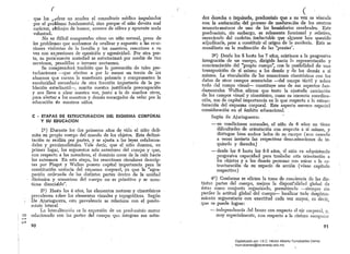 ( ( 	
(
que l<?s .l;'cldresno acuden al consultorio médico impulsados
por el problema fundamental, sino porque el niño denóta mal
carácter, altibajos de humor, accesos de cólera y aparente mala
voluntad.
No es difícil comprender cómo un niño normal, presa de
los problenlas que acabamos de analizar y expuesto a las re:Jc­
ciones, violentas de la familia y los maestros, reaccione a !lU
vez con expresiones de oposición y agresividad. Por otra par­
te, su permanellte ansiedad se exteriorizará por medio de tics
nerviosos, pesadillas o terrores nocturpos. .
Se comprenderá también que la prevención de tales per­
turbaciones --que afectan a por lo menos un tercio de los
alumnos que cursan la enseñanza primaria y comprometen la
escolaridad secundaria de otra fracción importante de la po­
blación estudiantil-, suscite nuestra justificada preocupación
y nos lleve a alzar nuestra voz, junto a ·la de muchos otros,
para alertar a los maestros y demás encargados de velar por la
educación de nuestros niños.
e . 	ETAPAS DE ESTRUCTURACION DEL ESQUI¡MA CORPORAL
y su EDUCACION
19) Durante los dos primeros años de' vida el runo deli­
mita su propio cuerpo del ruundo de los objetos. Esta delimi­
tación se realiza por partes, y se ajusta a las leyes cefalocau­
dales y pro:dmodistales. Vale decir, que el niño domina, en
primer luga1, los segmentos más anteriores del cuerpo y que,
con respecta á los miembros, el dominio crece de la raíz hacia
los extremos. En esta etapa, las reacciones circulares descrip­
tas por Piaget y 'Wal1on poseen',capital importancia para la'
constitución unitaria del esquema corporall
' ya que la «agru­
pación ordel1ada de las distintas partes dentro de la unidau
dinámica y armoniosa del cuerpo no es primitiva y se man­
tiene disociable".
29) 	 Hasta los 4 años, los elementos motores y cinestésicos
prevalecen sobre los elementos visuales y topográficos. Según
De 	Ajuriaguerra, esta prevalencia se relaciona con el predo­
minio lateral. . .
La lateralización es la expresión de un predominio motor
o 	 relacionado con las partes del cuerpo que integran sus mita­
........
r:Jt
des derecha o izquierda, predominio que a su vez se vincula
con la aceleración del proceso de maduración de los centros
sensorio-motores de uno de los hemisferios cerebrales. Este
predominio. sin embargo, es solamente funcional y relativo,
careciendo del carácter. ineluctable que algunos han querido
adjudicarle, pese a constituir el origen de la zurdería. Esta se
manifiesta en la' realizaci6n de las "praxias".
39) Desde los 5 llasta los 7 años, asistimos a la progresiva
integración de un cuerpo, dirigida hacia h representación y
concienciación del "propio cuerpo", con la posibilidad de Ulla
transposición de sí mismo a los demás y de los demás a sí
mismo. La vinculaCi6n de las sensaciones cinestésicas con los
datos de otros campos sensoriales -del campo táctil y sobre
todo del campo visual- constituye uno de sus. aspectos fun­
damentales. 'Vallan afirma' que tanto la ajustada asociación
de los campos visual y cinestésico, como su correcta coordina­
ción, son de capital importancia en 10 que respecta a la estruc­
turación del esquema corporal. Este aspecto merece especial
consideración en el ámbito educacional.
Según de. Ajuriaguerra:
- en '.:!ondiciones normales, el nmo de 6 años no tiene
dificultades de orientaci6n con respecto a sí mismo, y
distlngúe bien' ambos lados de su cuerpo (aun' cuando
a veces invierta las respectivas denominaciones de iz­
quierda: y derecha)
- desde los 6 llasta los 8-9 años, ~1 niiío va adquiriendo
progresiva capacidad para trasladar ~sta orientación a
los objetos y a las demás personas con miras a la es­
tructuraci6n de su espacio de acción (véase capítulo
respectivo). . '. ,
49) Conforme se afirma la toma de condencia de las dis­
tintas partes del cuerpo. mejora la dispom'I:Jilidad global de
éstas como conjunto organizado, permitiendo -siempre sin
perder la actitud global del cuerpo- localizar todo despla:za­
miento segmentario con exactitud cada vez mayor, es decir,
que se puede lograr: .
- independencia del brazo con respecto al eje corporal, y,
muy especialmente, con respecto a la cintura escapular
90 91
Digitalizado por: I.S.C. Hèctor Alberto Turrubiartes Cerino
hturrubiartes@beceneslp.edu.mx
 
