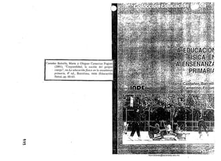 Castañer Balcells, Marta y Oleguer Camerino Fogúet
(200 1), "Corporalidad, la noción del propio
cuerpo", en La educación física en la enseiíallW
primaria, 4" ed.• Barcelona, INDE (Educación
física), pp. 60-65. .
o
GJ:Y
(.;tI
Digitalizado por: I.S.C. Hèctor Alberto Turrubiartes Cerino
hturrubiartes@beceneslp.edu.mx
 