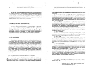( ( ( 

186 DIDÁCTICA DE LA EDUCACIÓN FfsICA LOS CONTENIDOS PERCEPTIVO-MOTRICES Y LAS HABILIDADES... 187
En todo caso. los métodos de relajación poseeuunas c.aracterísticas comunes
que podriamos resumir en las siguientes. Su fin es obtener la distensión muscular y
la calma psicológica, a la vez que mejoran la coórdinación y el control voluntario
sobre los músculos. requieren para eUo un aprendizaje I:!lediante la repetición, a la
vez que un esfuerzo personal, a través de métodos activos, y necesitan un ambiente
de calma exento del mayor número posible de estímulos. .
4. 'LA PERCEPCIÓN DEL ENTORNO
La esencia del movimiento voluntario es su intencionalidad, de ahí que ten­
gan poco sentido, y desde luego ninguno para la Educación Física, aquellos movi­
mientos que no se 'realIzan en un contexto determinado, como expresión de aquella
voluntariedad. Pues bien, dicho contexto tiene dos referentes fundamentales, el
espacio, donde se produce el movimiento, y el tiempo. cuando y durante, se ha de
realizar dicho movimiento. Ambos elementos van a ser tratados a continuación.
4.1. La espacialidad
El conocimiento espacial pretende lotenciar enel niño la capacidad de reco­
Hocillúento del espacio que ocupa Sil cuerpo, así como su capacidad de orientación.
La evolución de dicho conocimiento va desde una loc.alización egocéntrica a una
localización objetiva. El concepto de espacio supone tina mayor complejidad que la
mera referencia dimensional de largo, ancho y alto, antes bien, dicho concepto
engloba una triple perspectiva, primero, como lugar de desplazanúento, o sede en
que se produce el movimiento; segundo, como parte del pensamiento, dada la fun­
ci6n del espacio de ser r<!ferel)cia de la realidad, que aquel quiere reproducir o trans­
formar; tercero, como carga representativa y simbólica producto del estado animi"o
con la propia realidad. Veamos a continuación algunos elementos que· integran la
idea de espacialidad.
4.1.1. La orielltación espacial: especial referencia a la lateralidad
ciones de la organización espacial la apreciación de distancias e intervalos o la de
trayectorias.
En relación a la orientación espacial del niño tiene una especial relevancia la
lateralidad ya que actúa .comoelemento fundamental de aquella. En efecto, la late­
ralidad es la sensación interna de la ~ción corporal en rela..:ión al espacio circun­
.dante representando un proceso de maduración que se desarrolla paralelamente a la
conceptualización verbal de conceptos espaciales tales comc;abajo-arriba, dcntro­
fuera, derecha-izquierda, etc.
Le Boulchl69 definé la lateralidad como la traducción de ulla predominancia
motriz llevada sobre segmentos derechos o izquierdos y en relación eOIl una acele·
ración de una maduración de los centras sensitivo-motores de uno de los hemisfe"
ríos cerebrales. Este predominio de un lado del cuerpo COIl ¡especlo al otro se tra­
duce en una mayor calidad de 1lI0vimi.entos con el lado domin..nte.
La lateralídad no se define definitivamente hasta aproximadamente los siete
años, y cuando se manifiesta no siempre lo hace de idéntica mallera, asf se pueden
distingulf las siguientes formas: ..
a) Por su naturaleza
Puede ser normal, cuando coincide con la predisposición congénita, y se defi­
ne de manera coherente, en el hemicuerpo correspondiente; y patológica cuando no
se define de acuerdo con la predisposición natural (zurdo contrariado).
b) Por su grado·
La definición no se siempre se realiza con la misma intensidad, ni tampoco de
forma excluyente, ya que si así fuera podrfamos ·ser totalmente hábiles COil una
extremidad y absolutamente torpes con la contraria. Cuando no existe una predomi­
nancia lateral clara se denomina ambidextra y puede producirse: con carácter transi­
torio. "
e) Por su homogeneidad
Cuando la defiúición de la preponderancia no afecta dI:: manera global a un
hemisferio y, en consecuencia, distintas partes del mismo hemicuerpo poseen distin­
tos grados de definición lateral, estamos ante la lateralidad qruzada (por ejemplo,
lateralidad derecha domi¡1ante en la mano, e izquierda en el ojo).
El profesor debe ayudar al niño a que aflITl1e su predominio lateral genético,
para lo cual debe proporcionar experiencias motrices que pérmitan al niño primero
descubrir y después aflITl1ar dicha predisposición innata. De esta mauera procurará
evitar los términos derecha e izquierda a fin de que el predominio lateral se exprese
libn~mellte y después sugerirá actividades que lo afirmen.
La orientación espacial es la actitud para mantener la localización del propio
~ cuerpo tanto en función de la posición de les objetos en el espacio como para
169. Le Boulch. J.: El desarrollo psicomotor desde el nacimiento a los seis alios, p. 109. &lito­
~. referenciar dichos objetos en función de la posición que ocupamos. Son manifesta- lÍal Doñate. Madrid, 1983. . .
Digitalizado por: I.S.C. Hèctor Alberto Turrubiartes Cerino
hturrubiartes@beceneslp.edu.mx
 
