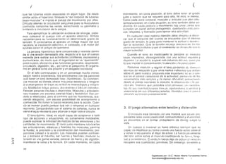 (( (
que las tuberias están atascadas en algún lugar. De moclo
similar actúa el hipertono: bloquea la "red corporal de tuberías
óseo-muscular" e impide el pasaje del movimiento por ellas.
Dificulta además la circulación sanguínea pues la musculalura
contraída, comprime las venas, estrechando su perímetro y
limitando la circulación de la sangre.
Para ejemplificar la utilización excesiva de energía. pode­
mos comparar al cuerpo con un aparato eléctrico. Ambos
necesitan para su funcionamienlo un delerminado gracia de
tensión. Si conectamos al aparato un voltaje mayor del que
necesita. la instalación eléctricR. el caole8do. o el motor del
ap3ralo corren 01 poli(Jro do querJl<Jn;o.
La persona hipertónica tiene concentrada y retenida denlro
de sí una tensión demasiado alta, respecto a la que el cuerpo
necesita para realizar sus actividades cotidianas. expresarse y
comunicarse. de modo que el organh;;mo se va "quemanclo"
poco a peco, afectando a las funciones generales: respiración.
circulación, digestión. elc., así como al psiquismo. El organis­
mo en general sufre una presión y un desgaste excesivos.
En el lado contrapuesto y en un porcentaje mucho menor.
según nuestra experiencia. nos encontramos con las personas
que tienen un tono demasiado bajo -hipotónicas-o Su consislen­
cia muscular es blanda: ofrece muy poca resistencia o ninguna:
el cuerpo pnrcc8 r!n Ir;¡po: Sil nclilllcl ns c1nsm;¡l!nintlíl y 10.siqnn­
(Í~l. M:llliliosl:lIl l.lti~II. pCIlll<. tlncnÍllli(~llIo l f:II:) dc (!~~Iilllulu~;.
Parecen personas insulsas o deprimidas. Mllsculos y articulacio­
nes muestran una excesiva exlensibilidad y flexibilidad. Han per­
dido su elasticidad. pero al contrario que los hipertónicos. que­
dando alargados. con escasa posibilidad de acortamiento y
contracción. No tienen la fuerza necesaria para la acción. Cunn­
do se mueven puede parecer que van a romperse en
momento. Comparándolo con el sistema de cañerías. nunca se
vierte el agua necesaria para alcanzar a regar todo el circuilo.
El tono óptimo, ideal, es aquél capaz de adaptarse a todo
tipo de acciones y situacíones; es sumamente moldeable:
puede expresar la infinidad de matices de las emociones y las
calidades de movimiento. El tono justo mantiene lubricadas
las articulaciones, elásticos y ftexibles los m(¡sculos; permite
la fluidez, la precisión y la coordinación del movimiento; pro­
porciona calídad a la acción. Los músculos pueden contraer­
se y estirarse al máximo; ser fuertes y flexibles: modular su
=::> tensión en una gama variada; parecer de hierro y de iJlgodón;
.Jl
manifestar la rabia y la ternura_ En cada momenlo, en cada.:1
48
movimiento. en cada posición. el tono debe lenor el
juslo y eX8cto que se requiere para ello. Ni m¡'ls ni menos.
Como cada zona corpora!. muscular y articul,n cun ,plen dife­
rentes- lunciones en cada situ;¡¡ción, su tono también c!cl)o ser
distinlo. En cada postura y movimiento hay unas ;:on<ls que
un papel activo prolagonistil. quccJ,.mdo ulr(lS
vas. relajadas. y liberadas para ejercer aira activiclacJ.
En cualquier C8S0 nueslra (¡tenGÍón elebe diri~Jirse a oiJser
var que el conjunto elel cuerpo se encuentre con el minimo
grado ele tensión. la justa parCl mantenor la actitud v clesarr:)
!lan lil actividad. Oll0 la ICIISi(lI1 mcniq1 úni(;f)lllC)lllr] ("'11 1<1~;
IOlln~; illlprm;cilldiIJI()s y que d IllovillÜUllto :;0 d(!~;;.I!I,)II¡~ CUII !;
mayor suaviclad.
Cuando el lono es in¡:¡decuado la porsona se Illuestra
torpe. imprecisa. desorganiz8c1a. con una ar:titucl Inquietn y
clispors1. La [lcción le suponc más csfuerzo clcl J1(~C !~;;II iu pDI
lo que impide la concentración, 18 atención y la
Poclemos rnoclular y regulnr el tono partiondo (le rlivcl t;; ¡~.,
técnicas do relajación y por olros modios indirectos Cjlie nct¡'¡(lll
sobre él. pero nuestra propuesta mús importalllu se va •.1 el)ll­
tral' en el conlrol consciente de la actiVidad. particlI( lo ele 1m;
movimientos m<Ís simples y ele menor clilicultncl. POI8I1Ci,lIH In
desde el primer momenlo I;¡ nlcnción. 1<1 ol)Serv:1Cit')I1 ': 1,1 I)(~I
C:(;llCi(~ll 1(~1 H,ll1()!; <tI f(; p(l~;illilí¡rH ; 1:1:; IX~I :;(1,,<1:; !.I ~I I :lII:;ciuII
tes dl; sus 11l(!1i[CSt;lCiUI1CS tt'lIlÍcas. ayudill1duil!s (l sell!11 se y
vivenci;:lrse en sus diferentes estados. dándoles pnuLls pam Ir
élfín;lIldo su IOII!;IÓn
3. El juego alternativo entre tensión y distensión
El rllllsculo está formado por una materia que po:;ec pro­
piedades tales corno plasticidad. conlractibilidacl y
ya presentas en el .primer protoplasmél ele cloncJ9 S
vida.
Un cuerpo o material se llama elástico siempre que es
capaz de modificar su. forma clJancJo una fuerza actúél sobre él
y volver a recuperarla al dejar ele élctuar. La luer7.8
del tono ,¡CtLIA sobre el músculo modificanclo su 10111 ¡(I, 101101­
tue! y consistencia. Cuando 1;:1 luerza dej8 ele 8clum el rl1llSCIllo
recupera sus cUéllidac!es prilllilivas. Sin p.ITbargo. sO:l1ollclo ,1
d()
Digitalizado por: I.S.C. Hèctor Alberto Turrubiartes Cerino
hturrubiartes@beceneslp.edu.mx
 