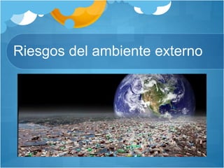 Riesgos del ambiente externo
 