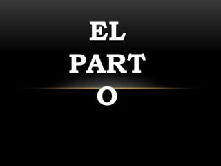 EL
PART
O
 