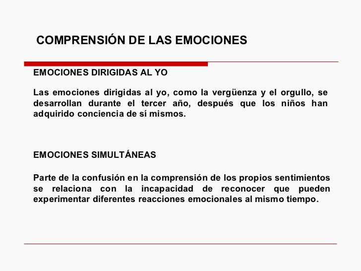 EMOCIONES DIRIGIDAS AL YO COMPRENSIÓN DE LAS EMOCIONES Las emociones dirigidas al yo, como la vergüenza y el orgullo, se d...